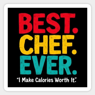 Best Chef Ever - I Make Calories Worth It Magnet